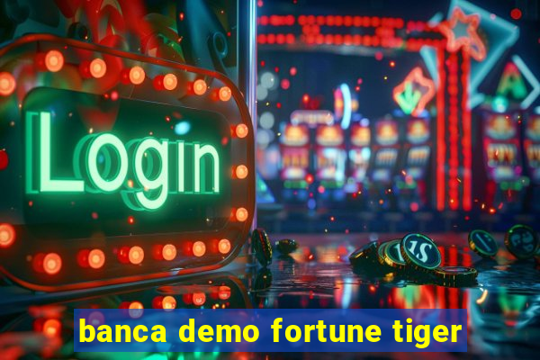 banca demo fortune tiger